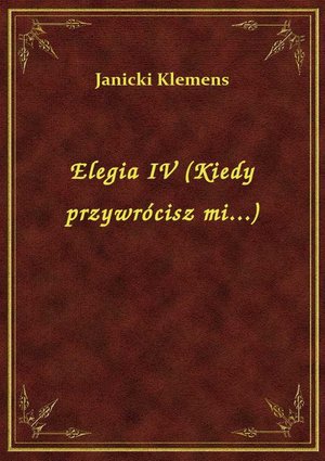 Elegia IV (Kiedy przywrócisz mi...) – ebook