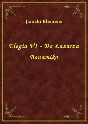 Elegia VI - Do Łazarza Bonamiko – ebook