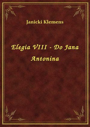 Elegia VIII - Do Jana Antonina – ebook
