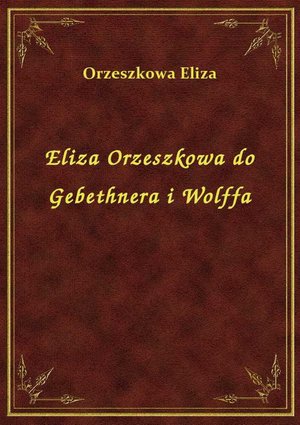 Eliza Orzeszkowa do Gebethnera i Wolffa – ebook