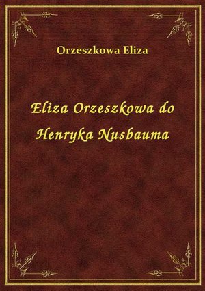 Eliza Orzeszkowa do Henryka Nusbauma – ebook