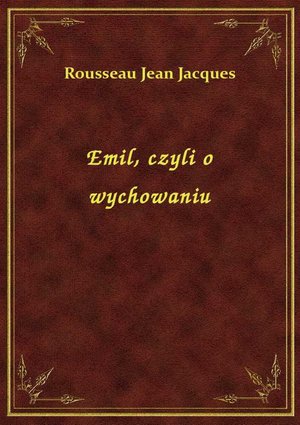 Emil, czyli o wychowaniu - Księga I – ebook