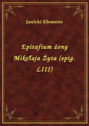 Epitafium żony Mikołaja Żyta (epig. LIII) – ebook