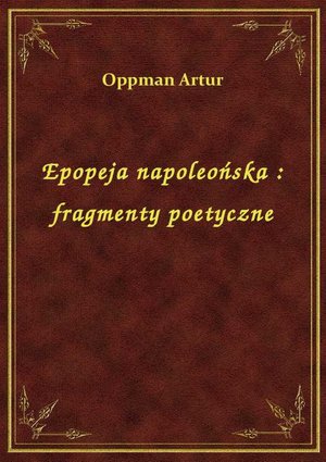 Epopeja napoleońska : fragmenty poetyczne – ebook