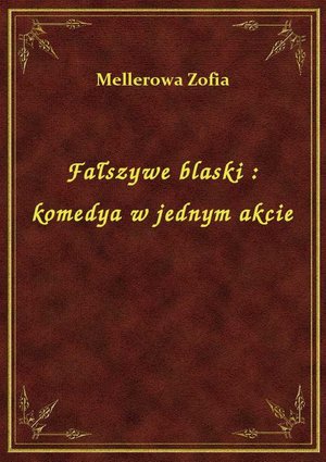 Fałszywe blaski : komedya w jednym akcie – ebook