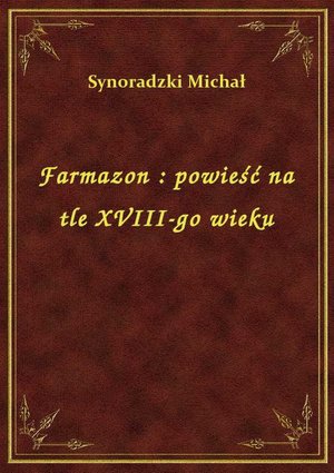 Farmazon : powieść na tle XVIII-go wieku – ebook