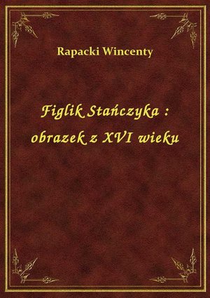 Figlik Stańczyka : obrazek z XVI wieku – ebook