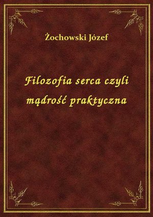 Filozofia serca czyli mądrość praktyczna – ebook
