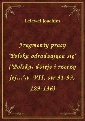 Fragmenty pracy "Polska odradzająca się" ("Polska, dzieje i rzeczy jej...",t. VII, str.91-93, 129-136) – ebook