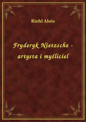 Fryderyk Nietzsche - artysta i myśliciel – ebook