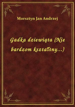 Gadka dziewiąta (Nie bardzom kształtny...) – ebook