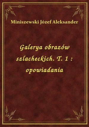 Galerya obrazów szlacheckich. T. 1 : opowiadania – ebook