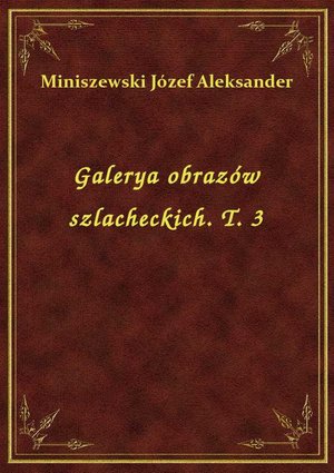 Galerya obrazów szlacheckich. T. 3 – ebook