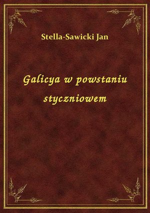 Galicya w powstaniu styczniowem – ebook