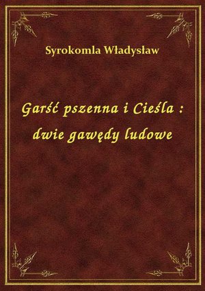 Garść pszenna i Cieśla : dwie gawędy ludowe – ebook