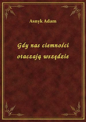 Gdy nas ciemności otaczają wszędzie – ebook