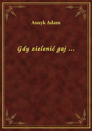 Gdy zielenić gaj ... – ebook