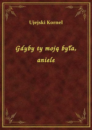 Gdyby ty moją była, aniele – ebook