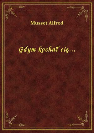 Gdym kochał cię... – ebook