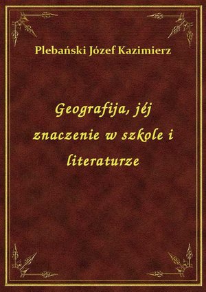 Geografija, jéj znaczenie w szkole i literaturze – ebook