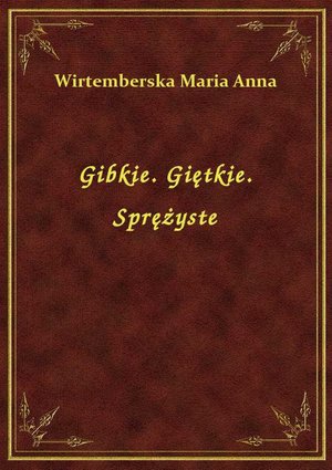 Gibkie. Giętkie. Sprężyste – ebook