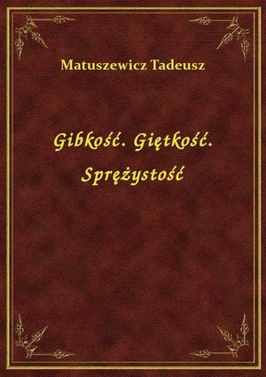 Gibkość. Giętkość. Sprężystość – ebook