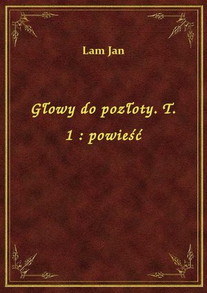Głowy do pozłoty. T. 1 : powieść – ebook