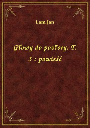 Głowy do pozłoty. T. 3 : powieść – ebook