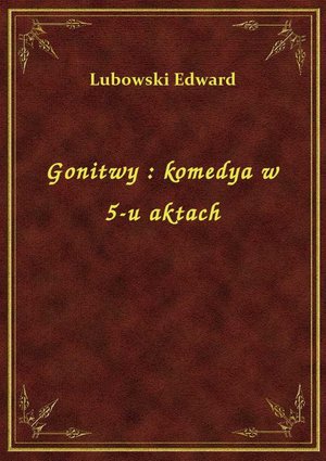 Gonitwy : komedya w 5-u aktach – ebook