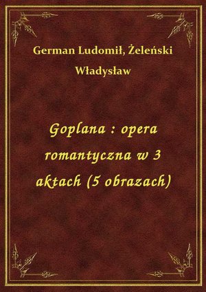 Goplana : opera romantyczna w 3 aktach (5 obrazach) – ebook