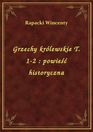 Grzechy królewskie T. 1-2 : powieść historyczna – ebook