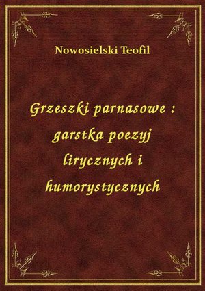 Grzeszki parnasowe : garstka poezyj lirycznych i humorystycznych – ebook