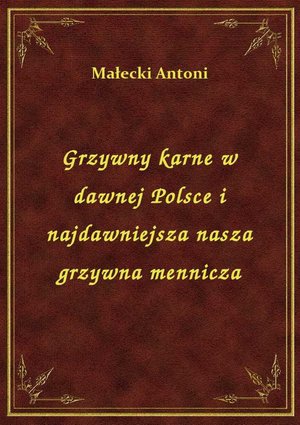 Grzywny karne w dawnej Polsce i najdawniejsza nasza grzywna mennicza – ebook