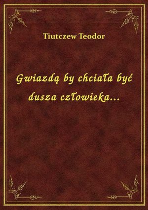 Gwiazdą by chciała być dusza człowieka... – ebook