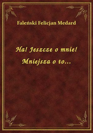 Ha! Jeszcze o mnie! Mniejsza o to... – ebook