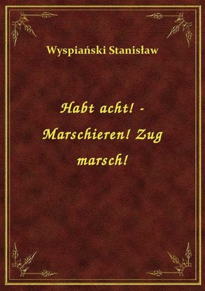 Habt acht! - Marschieren! Zug marsch! – ebook