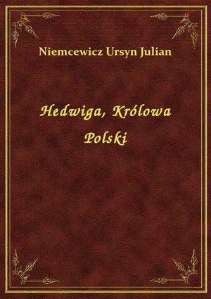 Hedwiga, Królowa Polski – ebook