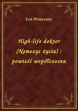 High-life doktor (Nemezys życia) : powieść współczesna – ebook