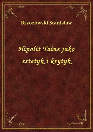 Hipolit Taine jako estetyk i krytyk – ebook