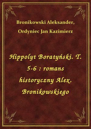 Hippolyt Boratyński. T. 5-6 : romans historyczny Alex. Bronikowskiego – ebook