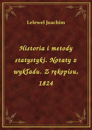 Historia i metody statystyki. Notaty z wykładu. Z rękopisu, 1824 – ebook