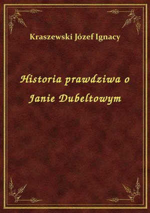 Historia prawdziwa o Janie Dubeltowym – ebook