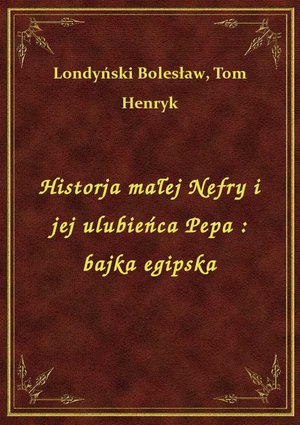 Historja małej Nefry i jej ulubieńca Pepa : bajka egipska – ebook