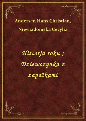 Historja roku. Dziewczynka z zapałkami – ebook