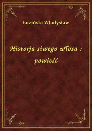 Historja siwego włosa : powieść – ebook