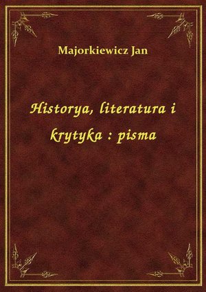 Historya, literatura i krytyka : pisma – ebook
