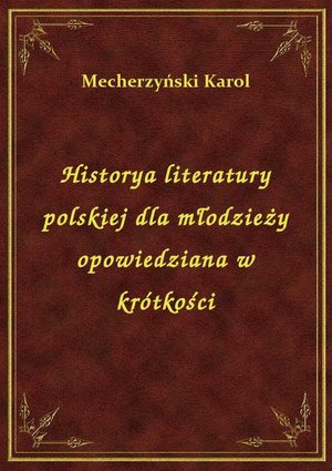 Historya literatury polskiej dla młodzieży opowiedziana w krótkości – ebook