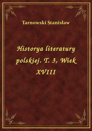 Historya literatury polskiej. T. 3, Wiek XVIII – ebook
