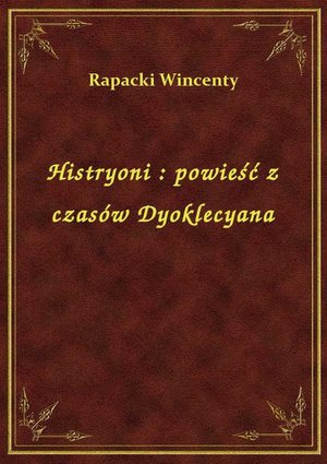 Histryoni : powieść z czasów Dyoklecyana – ebook