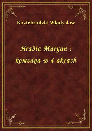 Hrabia Maryan : komedya w 4 aktach – ebook